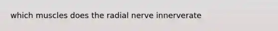 which muscles does the radial nerve innerverate