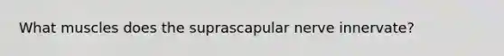 What muscles does the suprascapular nerve innervate?