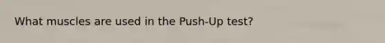 What muscles are used in the Push-Up test?