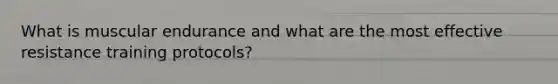 What is muscular endurance and what are the most effective resistance training protocols?