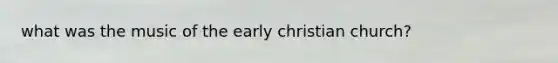 what was the music of the early christian church?