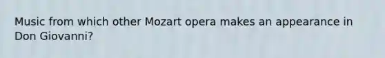 Music from which other Mozart opera makes an appearance in Don Giovanni?