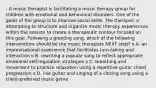 - A music therapist is facilitating a music therapy group for children with emotional and behavioral disorders. One of the goals of the group is to improve social skills. The therapist is attempting to structure and organize music therapy experiences within the session to create a therapeutic contour focused on this goal. Following a greeting song, which of the following interventions should be the music therapists NEXT step? o A. an improvisational experience that facilitates turn-taking and interaction o B. rewriting a popular song to reflect appropriate emotional self-regulation strategies o C. breathing and movement to practice relaxation using a repetitive guitar chord progression o D. live guitar and singing of a closing song using a client-preferred music genre