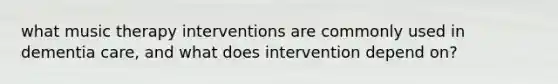 what music therapy interventions are commonly used in dementia care, and what does intervention depend on?