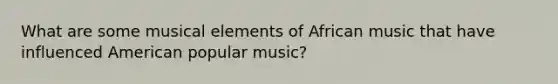 What are some musical elements of African music that have influenced American popular music?