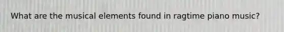 What are the musical elements found in ragtime piano music?