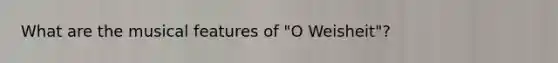 What are the musical features of "O Weisheit"?