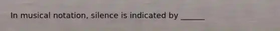 In musical notation, silence is indicated by ______