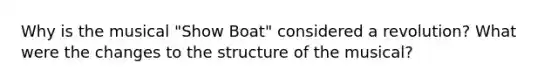 Why is the musical "Show Boat" considered a revolution? What were the changes to the structure of the musical?