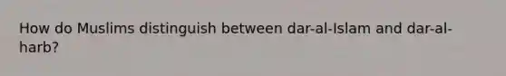 How do Muslims distinguish between dar-al-Islam and dar-al-harb?