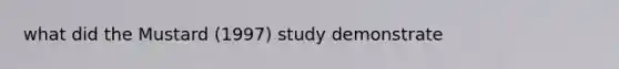 what did the Mustard (1997) study demonstrate