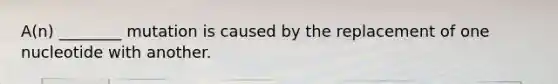A(n) ________ mutation is caused by the replacement of one nucleotide with another.