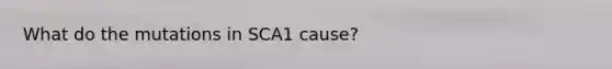 What do the mutations in SCA1 cause?