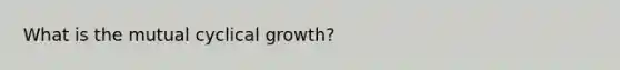 What is the mutual cyclical growth?