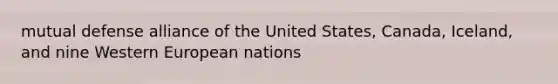 mutual defense alliance of the United States, Canada, Iceland, and nine Western European nations