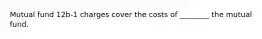 Mutual fund 12b-1 charges cover the costs of ________ the mutual fund.