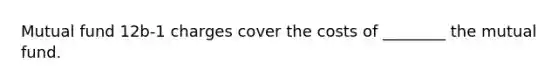 Mutual fund 12b-1 charges cover the costs of ________ the mutual fund.