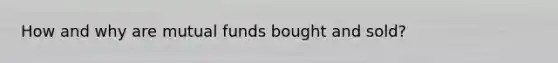 How and why are mutual funds bought and sold?