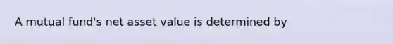 A mutual​ fund's net asset value is determined by