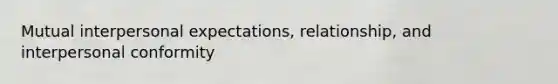 Mutual interpersonal expectations, relationship, and interpersonal conformity
