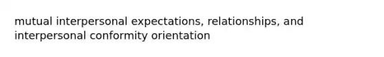 mutual interpersonal expectations, relationships, and interpersonal conformity orientation