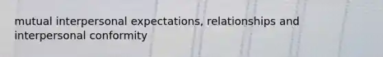 mutual interpersonal expectations, relationships and interpersonal conformity