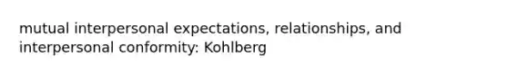 mutual interpersonal expectations, relationships, and interpersonal conformity: Kohlberg