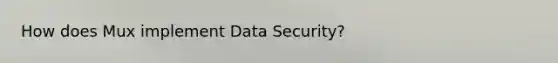 How does Mux implement Data Security?