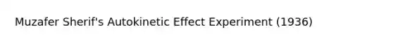 Muzafer Sherif's Autokinetic Effect Experiment (1936)