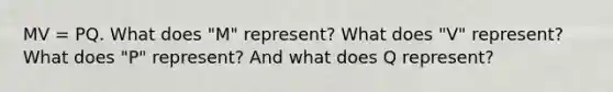 MV = PQ. What does "M" represent? What does "V" represent? What does "P" represent? And what does Q represent?