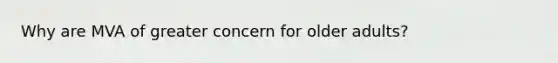 Why are MVA of greater concern for older adults?