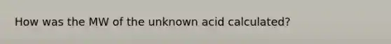 How was the MW of the unknown acid calculated?