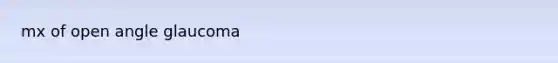 mx of open angle glaucoma