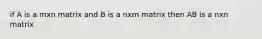 if A is a mxn matrix and B is a nxm matrix then AB is a nxn matrix