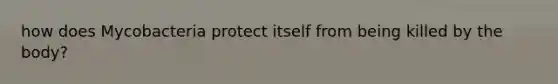 how does Mycobacteria protect itself from being killed by the body?