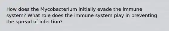 How does the Mycobacterium initially evade the immune system? What role does the immune system play in preventing the spread of infection?