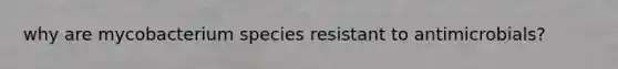 why are mycobacterium species resistant to antimicrobials?