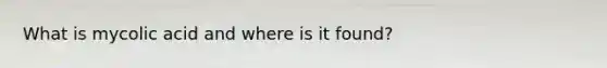 What is mycolic acid and where is it found?