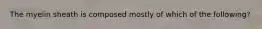 The myelin sheath is composed mostly of which of the following?