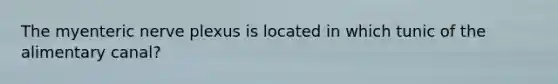 The myenteric nerve plexus is located in which tunic of the alimentary canal?