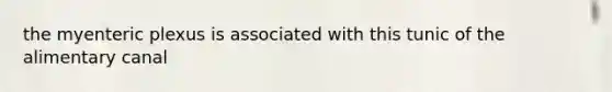 the myenteric plexus is associated with this tunic of the alimentary canal