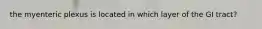 the myenteric plexus is located in which layer of the GI tract?