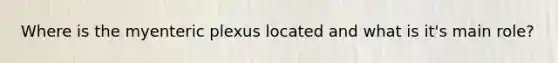 Where is the myenteric plexus located and what is it's main role?