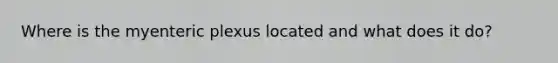 Where is the myenteric plexus located and what does it do?