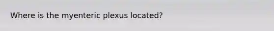 Where is the myenteric plexus located?