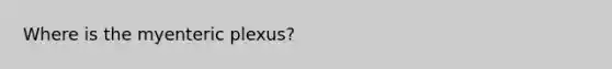 Where is the myenteric plexus?