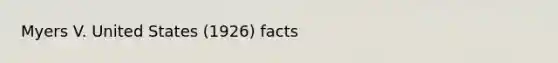 Myers V. United States (1926) facts