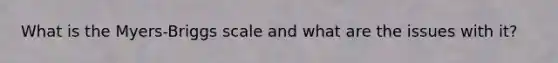 What is the Myers-Briggs scale and what are the issues with it?