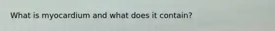What is myocardium and what does it contain?