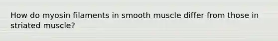 How do myosin filaments in smooth muscle differ from those in striated muscle?